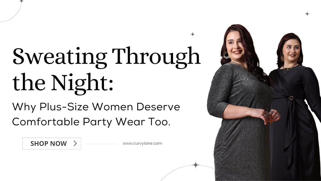 Sweating Through the Night: Why Plus-Size Women Deserve Comfortable Party Wear Too
